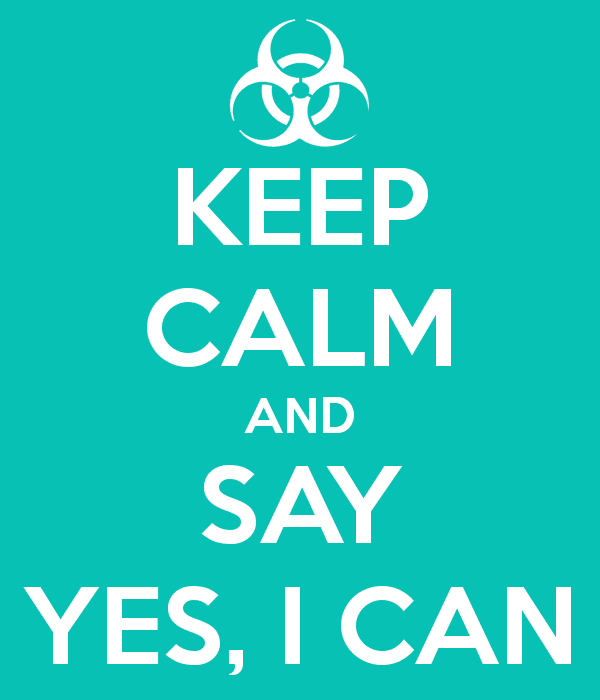 Keep Calm and Say "Yes, I Can"