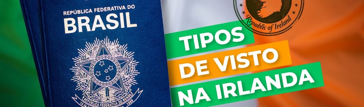 Tipos de Visto na Irlanda: Estudo, Trabalho e Residência no país