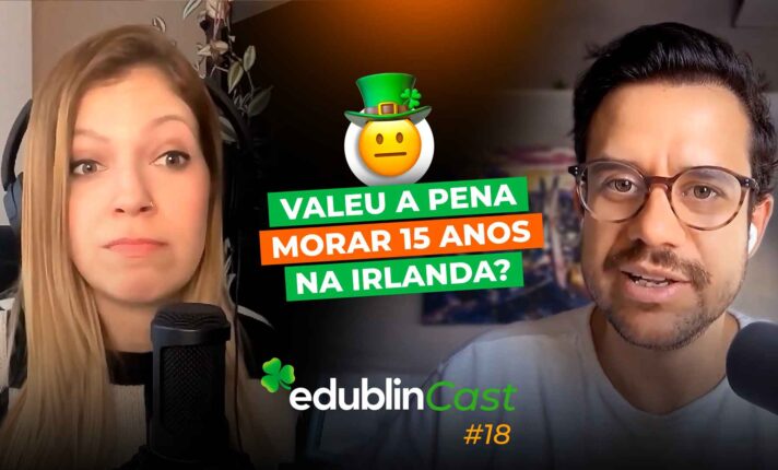 Valeu a pena morar 15 anos na Irlanda? – edublinCast